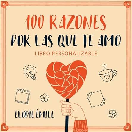 100 Razones Por Las Que Te Amo: Libro Personalizable - Un Regalo Para la Persona a Quien Amas, Perfecto para San Valentín, Vuestro Aniversario, Su ... Ocasión Especial (Regalo San Valentín) 100 Razones Por Las Que Te Amo: Libro Personalizable - Un Regalo Para la Persona a Quien Amas, Perfecto para San Valentín, Vuestro Aniversario, Su ... Ocasión Especial (Regalo San Valentín)