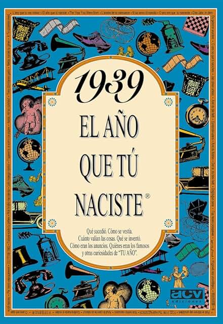 1939 EL AÑO QUE TU NACISTE (El año que tú Naciste) 1939 EL AÑO QUE TU NACISTE (El año que tú Naciste) 1939 EL AÑO QUE TU NACISTE (El año que tú Naciste) 1939 EL AÑO QUE TU NACISTE (El año que tú Naciste)