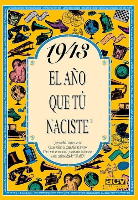 1943 EL AÑO QUE TU NACISTE (El año que tú Naciste) 1943 EL AÑO QUE TU NACISTE (El año que tú Naciste)