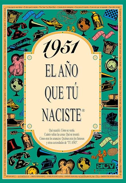 1951 EL AÑO QUE TU NACISTE (El año que tú Naciste) 1951 EL AÑO QUE TU NACISTE (El año que tú Naciste)