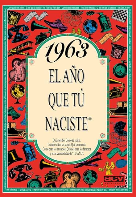 1963 EL AÑO QUE TU NACISTE (El año que tú Naciste) 1963 EL AÑO QUE TU NACISTE (El año que tú Naciste)