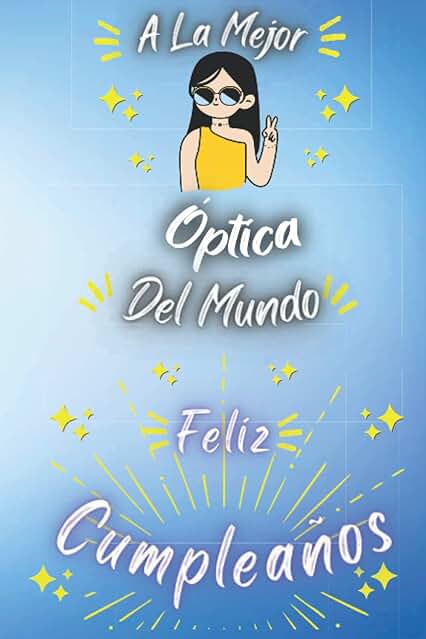 A La Mejor Óptica Del Mundo: Feliz Cumpleaños Óptica : Regalo de Cumpleaños para Óptica