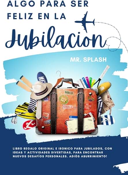 Algo para Ser Feliz en la Jubilacion: Libro Regalo Original e Irónico para Jubilados, con Ideas y Actividades Divertidas, para Encontrar Nuevos Desafíos Personales. Adiòs Aburrimiento! Algo para Ser Feliz en la Jubilacion: Libro Regalo Original e Irónico para Jubilados, con Ideas y Actividades Divertidas, para Encontrar Nuevos Desafíos Personales. Adiòs Aburrimiento!