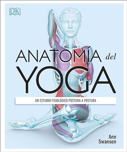 Anatomía del Yoga: Un Estudio Fisiológico Postura a Postura (Deportes DK) (Edición en Español) Anatomía del Yoga: Un Estudio Fisiológico Postura a Postura (Deportes DK) (Edición en Español) Anatomía del Yoga: Un Estudio Fisiológico Postura a Postura (Deportes DK) (Edición en Español) Anatomía del Yoga: Un Estudio Fisiológico Postura a Postura (Deportes DK) (Edición en Español)