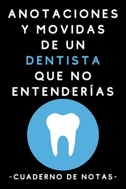 Anotaciones Y Movidas De Un Dentista Que No Entenderías: Cuaderno De Notas Para Dentistas