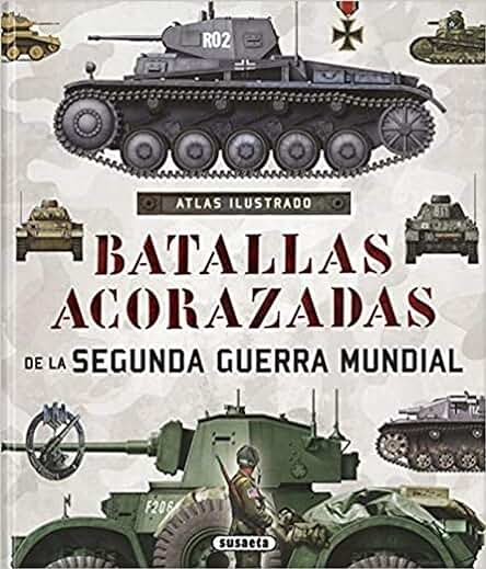 Batallas Acorazadas de la Segunda Guerra Mundial (Atlas Ilustrado) Batallas Acorazadas de la Segunda Guerra Mundial (Atlas Ilustrado)