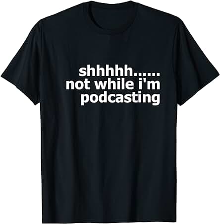 Camisa de Podcaster para Hombre y Mujer, no Mientras Estoy Podcasting Regalo Camiseta