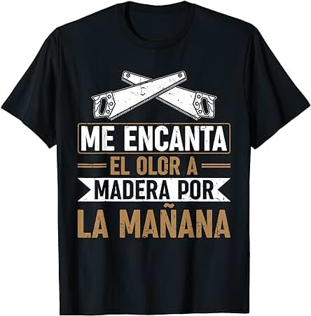 Carpintero Carpintería Me Encanta El Olor A Madera Camiseta