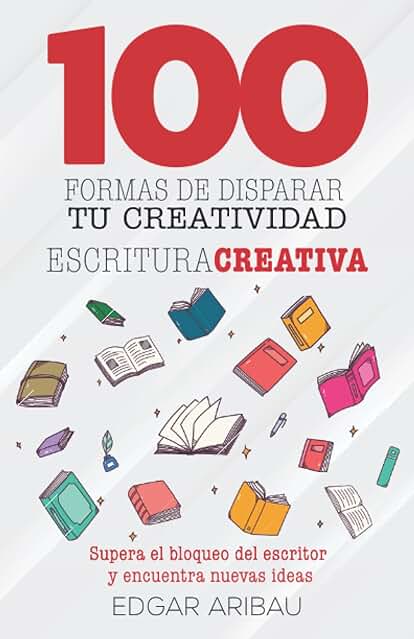 Cien Formas de Disparar tu Creatividad: Escritura Creativa Cien Formas de Disparar tu Creatividad: Escritura Creativa Cien Formas de Disparar tu Creatividad: Escritura Creativa Cien Formas de Disparar tu Creatividad: Escritura Creativa
