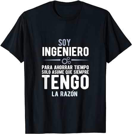 Cita Divertida de soy un Ingeniero que Siempre Tengo Razón en Español Camiseta