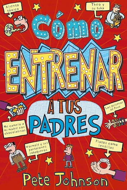 Cómo Entrenar a tus Padres (Castellano - A PARTIR DE 12 AÑOS - NARRATIVA - Mis Padres y yo) Cómo Entrenar a tus Padres (Castellano - A PARTIR DE 12 AÑOS - NARRATIVA - Mis Padres y yo)