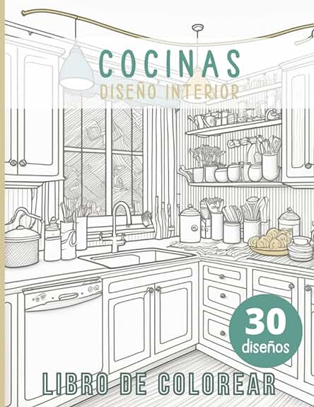 Cocinas. Libro para Colorear de Diseño de Interiores: Libro de Colorear para Adultos. Cocinas Acogedoras, Bonitas y Tranquilas. 30 Ilustraciones para ... y Reducir el Estrés. (Designs to Color) Cocinas. Libro para Colorear de Diseño de Interiores: Libro de Colorear para Adultos. Cocinas Acogedoras, Bonitas y Tranquilas. 30 Ilustraciones para ... y Reducir el Estrés. (Designs to Color)