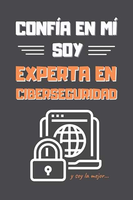 CONFÍA EN MÍ, SOY EXPERTA EN CIBERSEGURIDAD: DIVERTIDO CUADERNO DE NOTAS, DIARIO O AGENDA | Regalo Original | Cumpleaños, Navidad, Aniversario o día de la Madre CONFÍA EN MÍ, SOY EXPERTA EN CIBERSEGURIDAD: DIVERTIDO CUADERNO DE NOTAS, DIARIO O AGENDA | Regalo Original | Cumpleaños, Navidad, Aniversario o día de la Madre