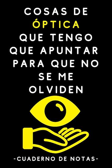 Cosas De Óptica Que Tengo Que Apuntar Para Que No Se Me Olviden: Cuaderno De Notas Para Ópticas Optometristas - 120 Páginas