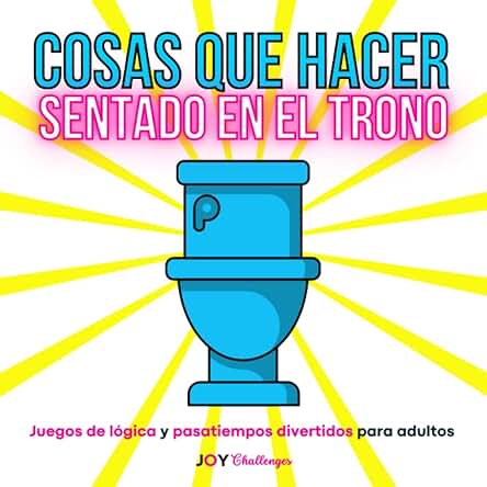 Cosas que Hacer Sentado en el Trono: Juegos de Lógica y Pasatiempos Divertidos para Adultos Cosas que Hacer Sentado en el Trono: Juegos de Lógica y Pasatiempos Divertidos para Adultos