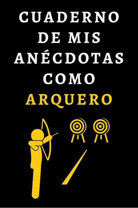 Cristina Lormañaza Talgadoma Cuaderno De Mis Anécdotas Como Arquero: Ideal Para Regalar A Arqueros Y Aficionados Del Tiro Con Arco - 120 Páginas
