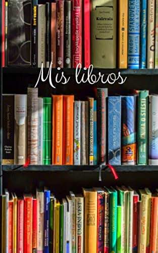 Cuaderno de Lecturas Mis Libros: Diario Para Los Amantes de La Lectura