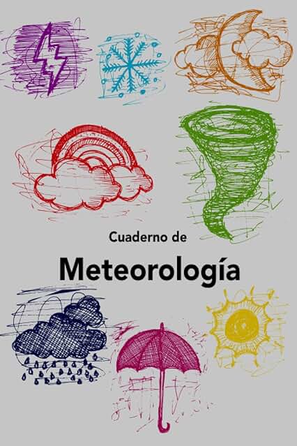 Cuaderno de Meteorología: Diario para Describir los Patrones Meteorológicos de cada día y Estación - Idea de Regalo para el Meteorólogo, Climatólogos y Observadores del Tiempo Cuaderno de Meteorología: Diario para Describir los Patrones Meteorológicos de cada día y Estación - Idea de Regalo para el Meteorólogo, Climatólogos y Observadores del Tiempo