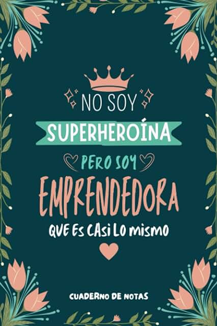 Cuaderno de Notas - No Soy Superheroína Pero Soy Emprendedora que es Casi Lo Mismo: Diario y Libreta de Apuntes Regalo Para Chicas Emprendedoras, Original y Divertido Regalo para Mujer Emprendedora