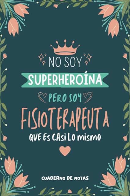 Cuaderno de Notas - No Soy Superheroína Pero Soy Fisioterapeuta que es Casi Lo Mismo: Diario y Libreta de Apuntes Regalo Para Chicas Fisioterapeutas, ... Fisioterapeuta o Estudiantes de Fisioterapia