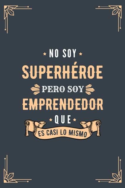 Cuaderno de Notas - No Soy Superhéroe Pero Soy Emprendedor que es Casi Lo Mismo: Diario y Libreta de Apuntes Regalo Para Chicos Emprendedores, Original y Divertido Regalo para Hombre Emprendedor