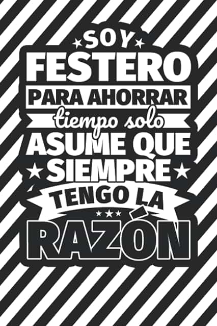 Cuaderno Líneas: Soy Festero para Ahorrar Tiempo solo Asume ques Siempra Tengo la Razón Cuaderno Líneas: Soy Festero para Ahorrar Tiempo solo Asume ques Siempra Tengo la Razón