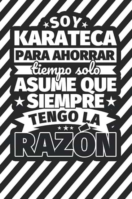 Cuaderno Líneas: Soy Karateca para Ahorrar Tiempo solo Asume ques Siempra Tengo la Razón Cuaderno Líneas: Soy Karateca para Ahorrar Tiempo solo Asume ques Siempra Tengo la Razón