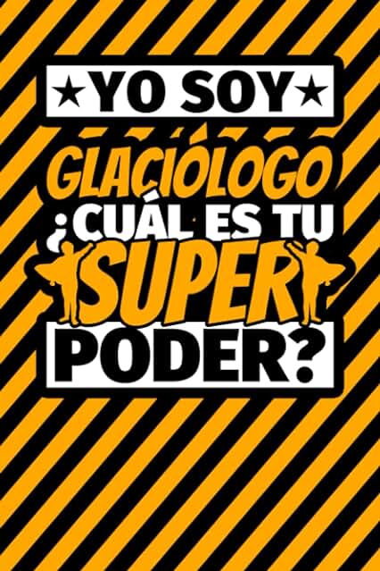 Cuaderno Líneas: Yo soy Glaciólogo ¿Cuál es tu Super Poder? Cuaderno Líneas: Yo soy Glaciólogo ¿Cuál es tu Super Poder?