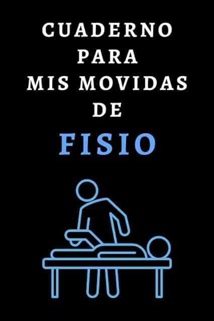 Cuaderno Para Mis Movidas De Fisio: Ideal Para Fisioterapeutas Y Estudiantes De Fisioterapia - 120 Páginas