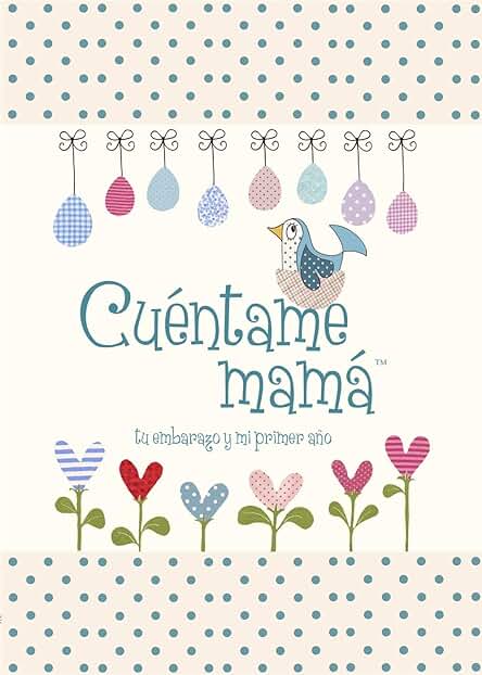 Cuentame Mamá: Tu Embarazo y mi Primer año (Cuéntame Tu Vida) (Cuentame la Historia de Tu Vida) Cuentame Mamá: Tu Embarazo y mi Primer año (Cuéntame Tu Vida) (Cuentame la Historia de Tu Vida)