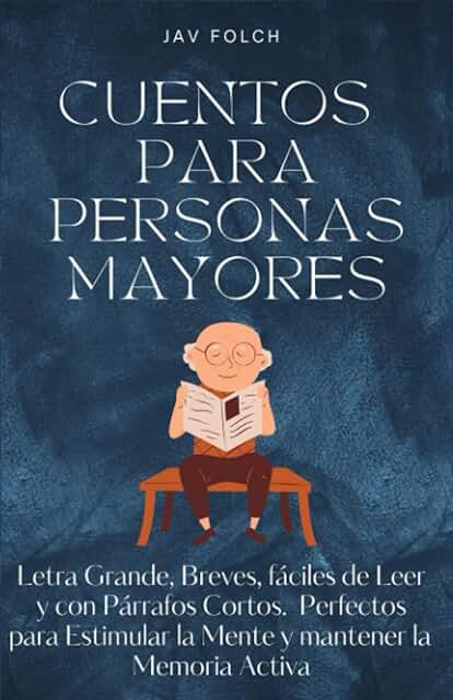 Cuentos para Personas Mayores: Letra Grande, Breves, Fáciles de Leer y con Párrafos Cortos - Perfectos para Estimular la Mente y Mantener la Memoria Activa Cuentos para Personas Mayores: Letra Grande, Breves, Fáciles de Leer y con Párrafos Cortos - Perfectos para Estimular la Mente y Mantener la Memoria Activa Cuentos para Personas Mayores: Letra Grande, Breves, Fáciles de Leer y con Párrafos Cortos - Perfectos para Estimular la Mente y Mantener la Memoria Activa Cuentos para Personas Mayores: Letra Grande, Breves, Fáciles de Leer y con Párrafos Cortos - Perfectos para Estimular la Mente y Mantener la Memoria Activa