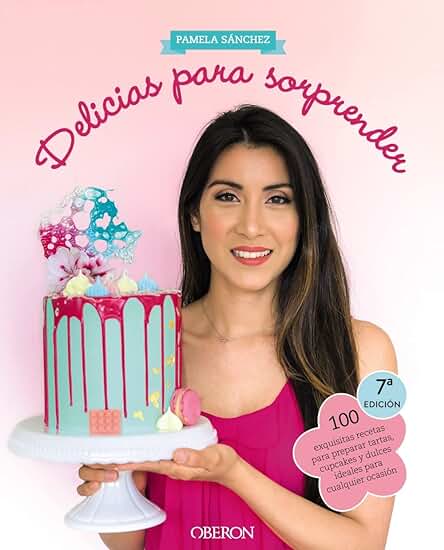 Delicias para Sorprender: 100 Exquisitas Recetas para Preparar Tartas, Cupcakes y Dulces Ideales para Cualquier Ocasión (Libros Singulares) Delicias para Sorprender: 100 Exquisitas Recetas para Preparar Tartas, Cupcakes y Dulces Ideales para Cualquier Ocasión (Libros Singulares)