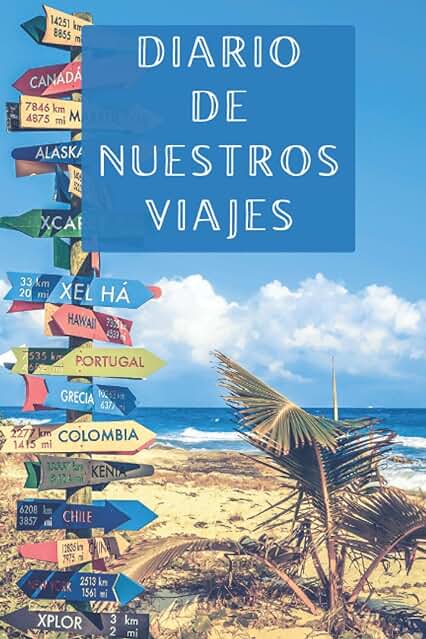 Diario De Nuestros Viajes: Con Espacios Para Anotar Los Detalles De Todas Nuestras Escapadas Y Aventuras - 120 Páginas