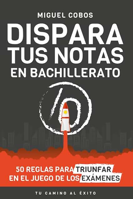 Dispara tus Notas en Bachillerato: 50 Reglas para Triunfar en el Juego de los Exámenes Dispara tus Notas en Bachillerato: 50 Reglas para Triunfar en el Juego de los Exámenes