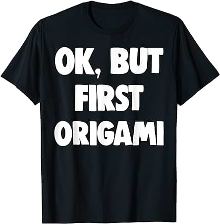 Divertida pero la Primera Camisa Está Bien, pero el Primer Regalo para Amantes del Origami Camiseta Divertida pero la Primera Camisa Está Bien, pero el Primer Regalo para Amantes del Origami Camiseta