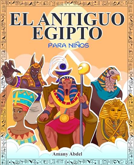 El Antiguo Egipto para Niños: La Historia de Egipto Explicada de Forma Amena - Todo Sobre la Mitologia Egipcia, las Pirámides, los Dioses Egipcios, las Momias y Mucho más - Con Dibujos para Colorear El Antiguo Egipto para Niños: La Historia de Egipto Explicada de Forma Amena - Todo Sobre la Mitologia Egipcia, las Pirámides, los Dioses Egipcios, las Momias y Mucho más - Con Dibujos para Colorear El Antiguo Egipto para Niños: La Historia de Egipto Explicada de Forma Amena - Todo Sobre la Mitologia Egipcia, las Pirámides, los Dioses Egipcios, las Momias y Mucho más - Con Dibujos para Colorear El Antiguo Egipto para Niños: La Historia de Egipto Explicada de Forma Amena - Todo Sobre la Mitologia Egipcia, las Pirámides, los Dioses Egipcios, las Momias y Mucho más - Con Dibujos para Colorear