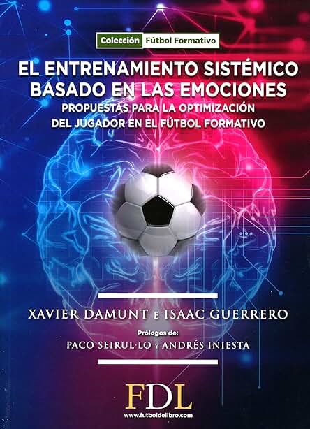 El Entrenamiento Sistémico Basado en las Emociones.: Propuesta para la Optimización del Jugador en el Fútbol Formativo.