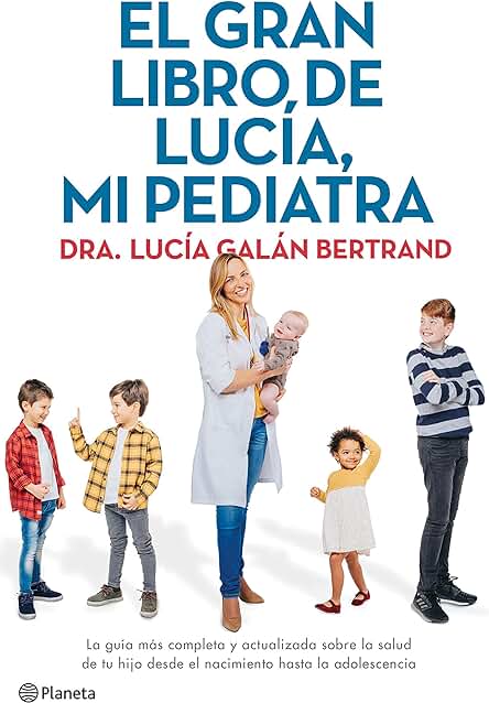El gran Libro de Lucía, mi Pediatra La Guía más Completa y Actualizada Sobre la Salud de tu hijo Desde el Nacimiento a la Adolescencia (No Ficción)(edición en Español) El gran Libro de Lucía, mi Pediatra La Guía más Completa y Actualizada Sobre la Salud de tu hijo Desde el Nacimiento a la Adolescencia (No Ficción)(edición en Español)
