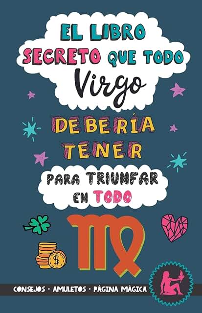 El Libro Secreto que todo Virgo Debería Tener para Triunfar en Todo: Horóscopo Virgo: Consejos, Dinero, Amor, Amuletos y Más. Un Libro de Astrología Diferente. Un Regalo para Zodiaco Virgo El Libro Secreto que todo Virgo Debería Tener para Triunfar en Todo: Horóscopo Virgo: Consejos, Dinero, Amor, Amuletos y Más. Un Libro de Astrología Diferente. Un Regalo para Zodiaco Virgo
