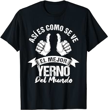 El Mejor Yerno del Mundo Regalo Cumpleaños Yerno Camiseta