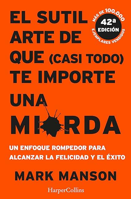 EL SUTIL ARTE DE QUE (CASI TODO) TE IMPORTE UNA MIERDA: 2805 (HARPERCOLLINS) EL SUTIL ARTE DE QUE (CASI TODO) TE IMPORTE UNA MIERDA: 2805 (HARPERCOLLINS)