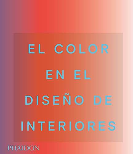 ESP EL Color en el Diseño de Interiores: El Color En El Diseño De Interiores/ Color in Contemporary Interior Design