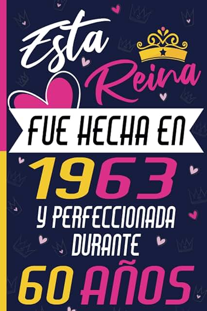 Esta Reina Fue Hecha En 1963 Y Perfeccionada Durante 60 Años: Regalo de Cumpleaños Original y Bonito para Mujeres de 60 Años. Cuaderno de Notas, Libreta de Apuntes, Agenda o Diario Personal