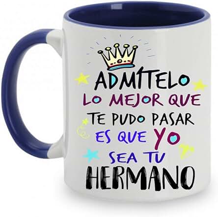 FUNNY CUP Taza Admitelo lo Mejor Que te pudo Pasar es Que yo Sea tu Hermano. Regalo Hermanos o Hermanas (Hermano)