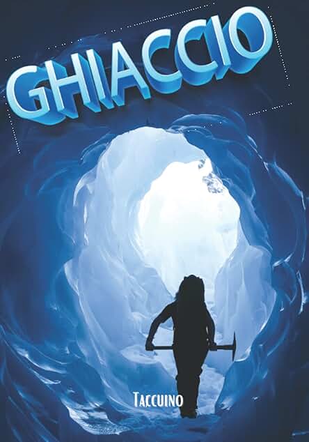 Ghiaccio: Taccuino Della Guida Alpina Ghiaccio: Taccuino Della Guida Alpina