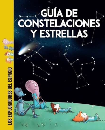 Guía de Constelaciones y Estrellas (2ªED): 1 (LOS EXPLORADORES DEL ESPACIO) Guía de Constelaciones y Estrellas (2ªED): 1 (LOS EXPLORADORES DEL ESPACIO)
