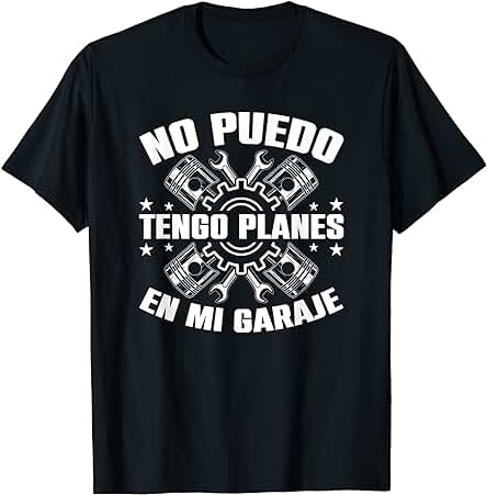 Hombre No Puedo Tengo Planes En Mi Garaje Mecánico Camiseta