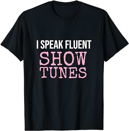 I Speak Fluent Show Tunes, Divertidos Regalos de Teatro de Broadway Camiseta