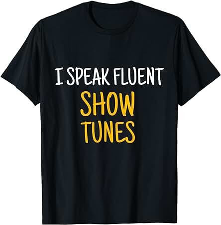 I Speak Fluent Show Tunes, Divertidos Regalos de Teatro de Broadway Camiseta