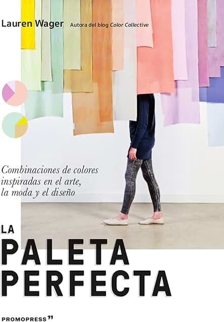 La Paleta Perfecta. Combinaciones De Colores Inspiradas en El Arte, la Moda y El Diseño (PROMOPRESS) La Paleta Perfecta. Combinaciones De Colores Inspiradas en El Arte, la Moda y El Diseño (PROMOPRESS)